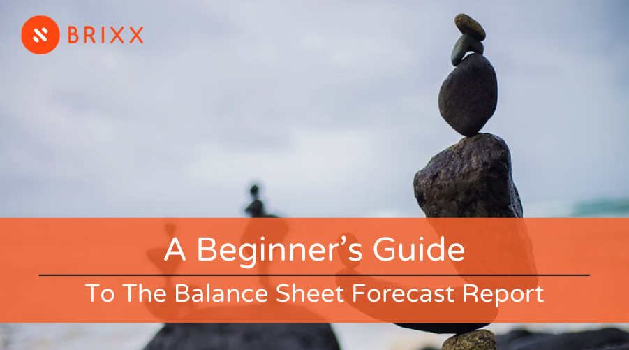 A Beginner’s Guide to the Balance Sheet Forecast Report blog header image by Brixx Software
